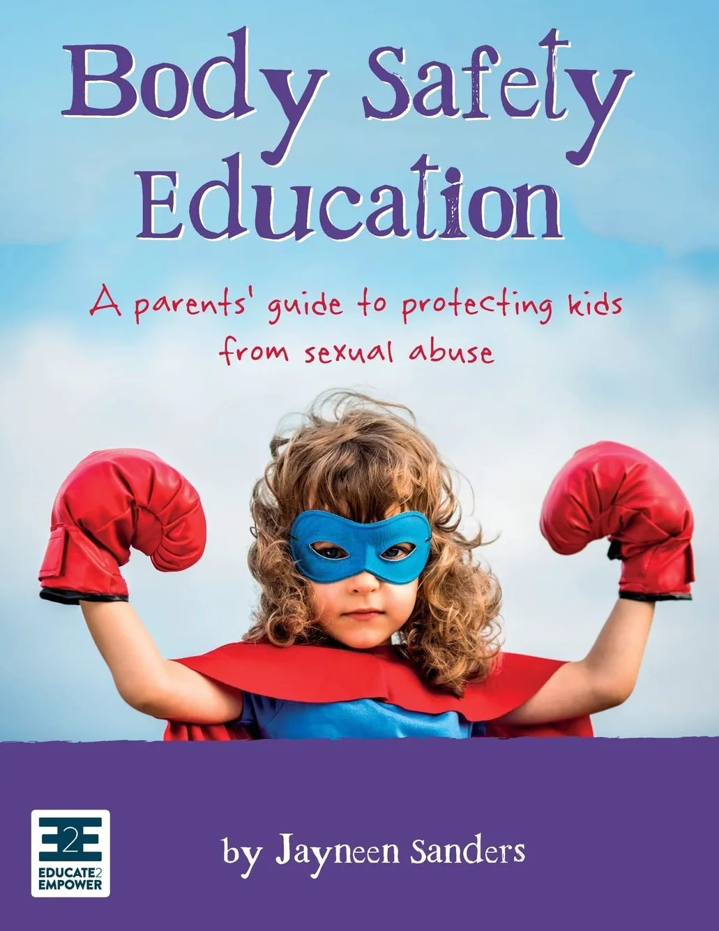 Body Safety Education: A parents' guide to protecting kids from sexual abuse