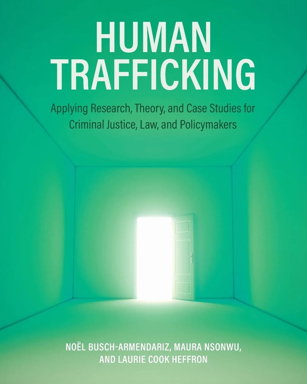 Human Trafficking: Applying Research, Theory, and Case Studies for Criminal Justice, Law, and Policymakers