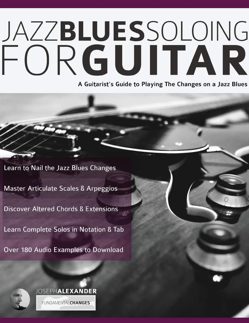 Jazz Blues Soloing for Guitar: A Guitarist's Guide to Playing The Changes on a Jazz Blues