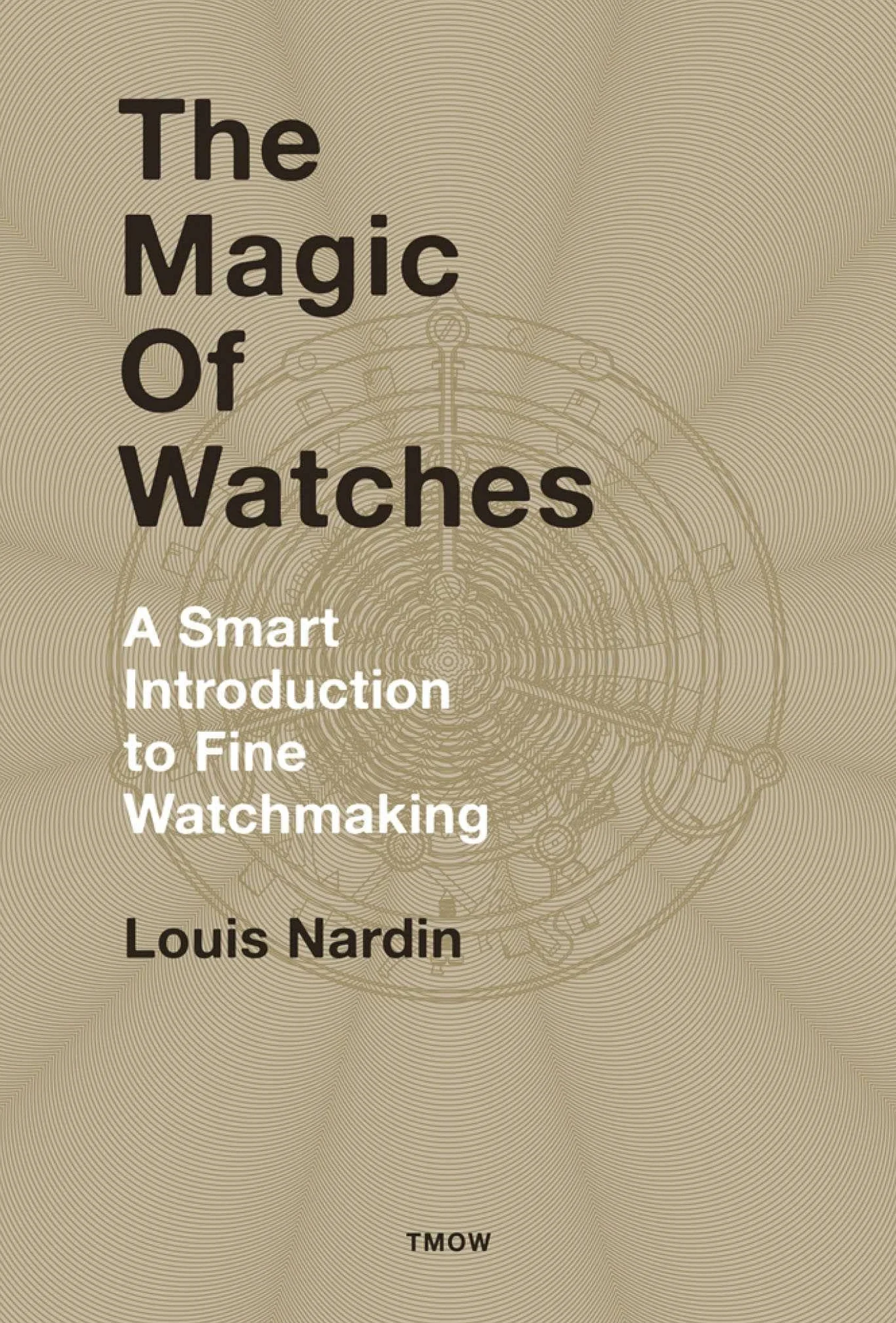 The Magic of Watches (New ed) /anglais: A Smart Introduction to Fine Watchmaking