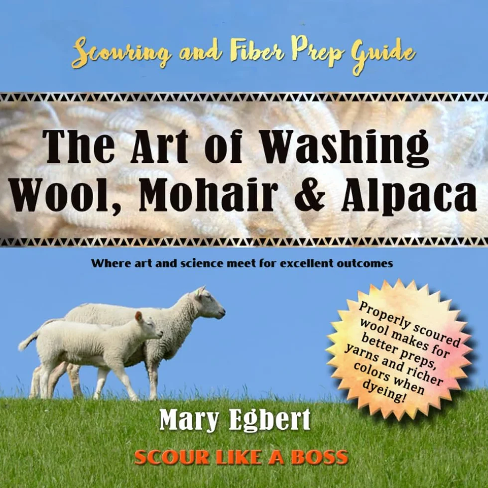 Camaj Fiber Art's Scouring and Fiber Prep Guide The Art of Washing Wool, Mohair & Alpaca Scour Wool Like a Boss: Where Art and Science Meet for Excellent Outcomes