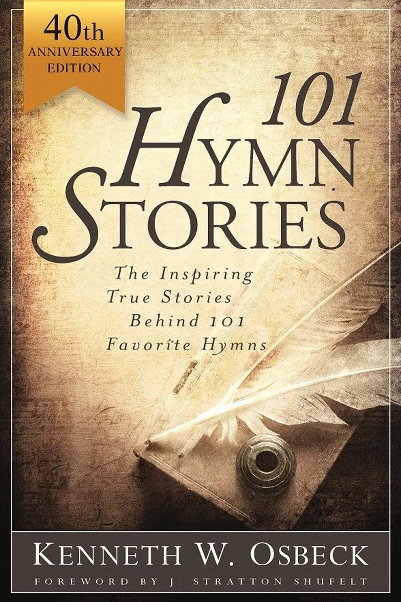 101 Hymn Stories - 40th Anniversary Edition: The Inspiring True Behind 101 Favorite Hymns