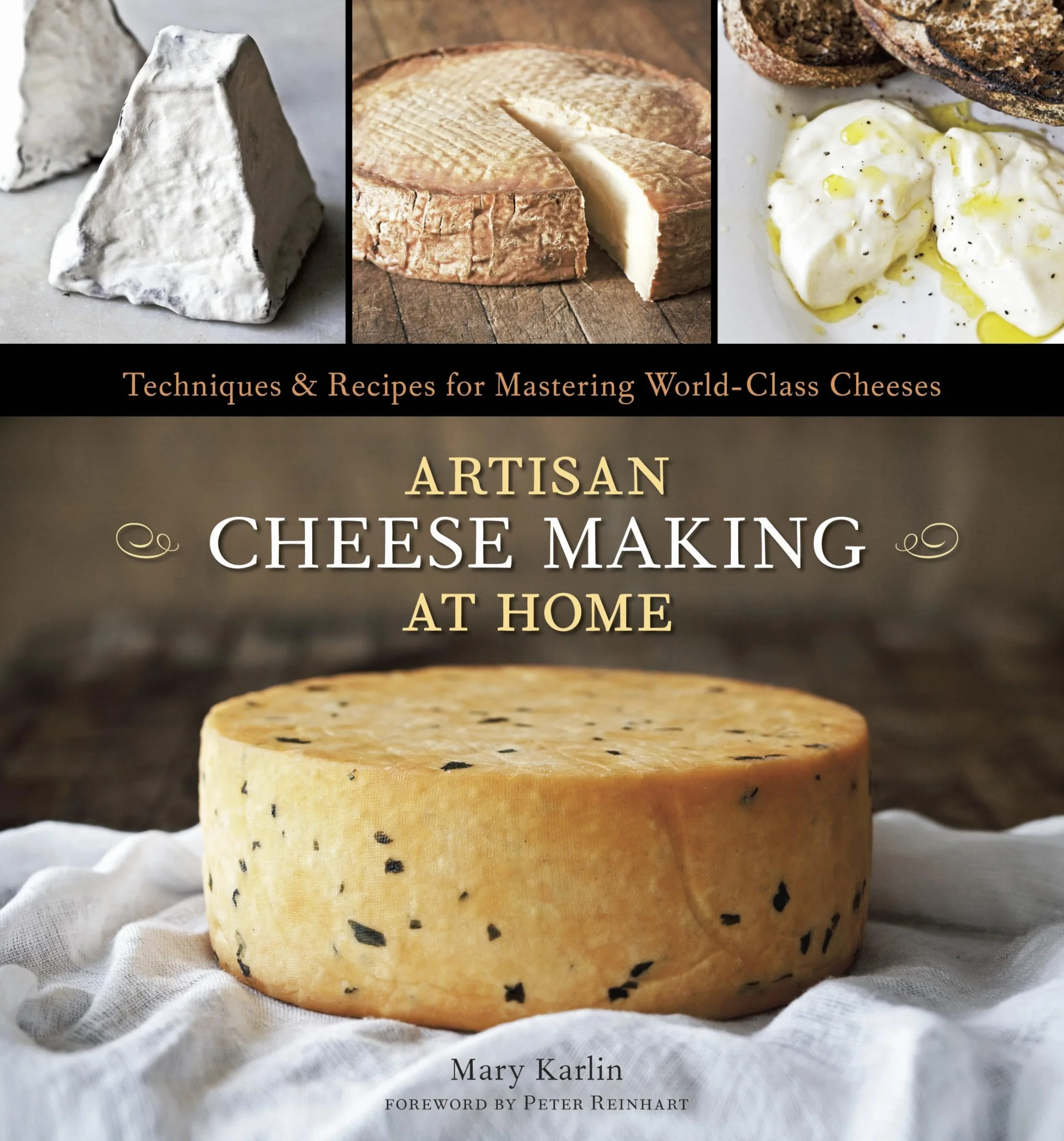 Artisan Cheese Making at Home: Techniques & Recipes for Mastering World-Class Cheeses [A Cookbook]