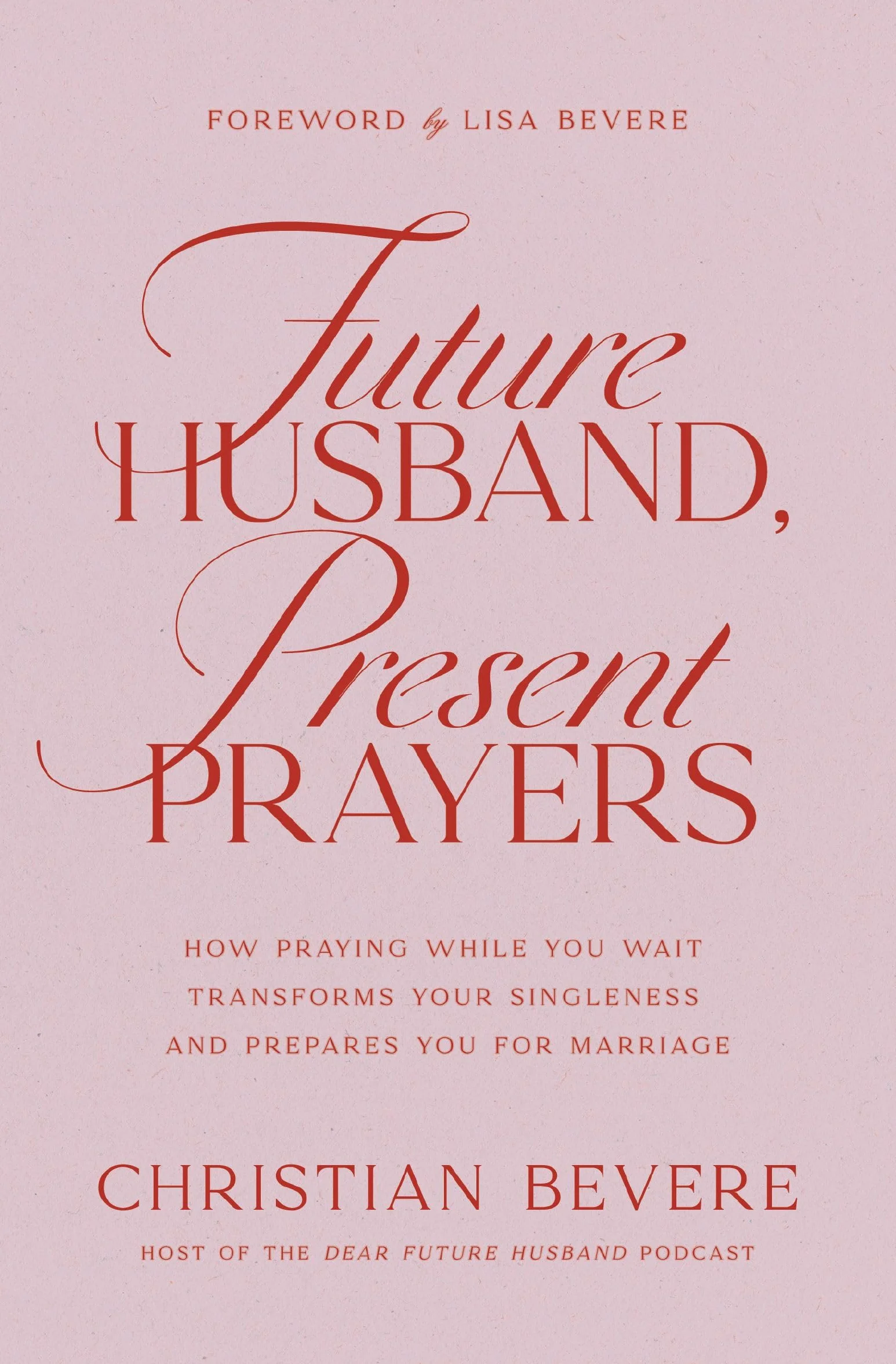 Future Husband, Present Prayers: How Praying While You Wait Transforms Your Singleness and Prepares You for Marriage