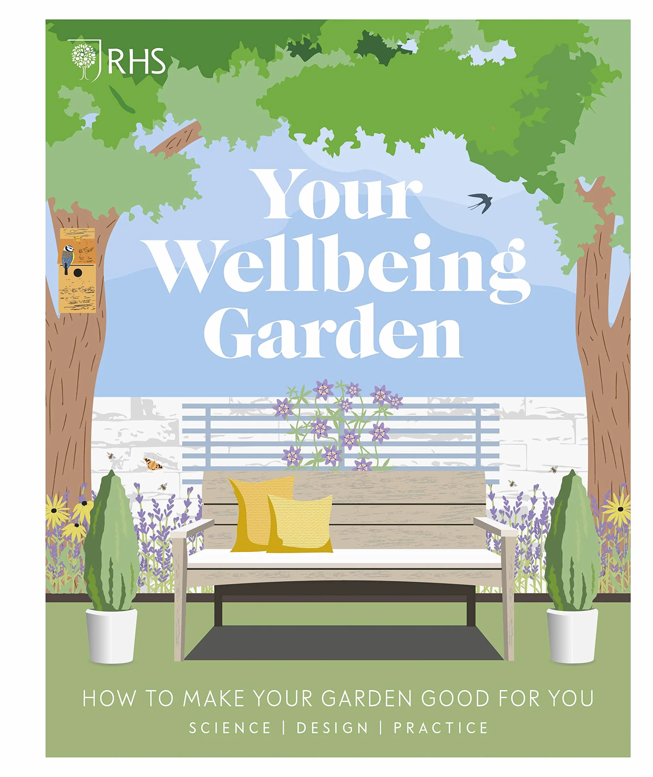 RHS Your Wellbeing Garden: How to Make Your Garden Good for You - Science, Design, Practice