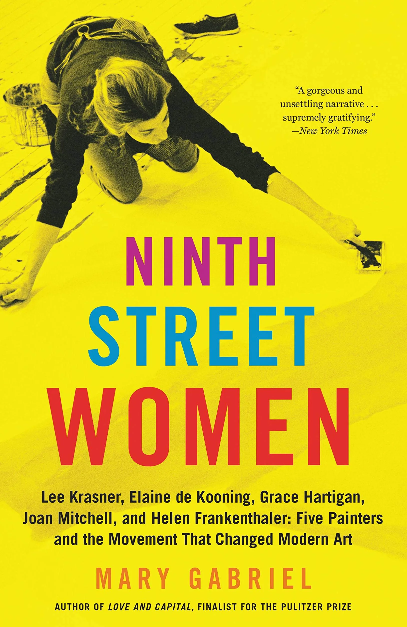 Ninth Street Women: Lee Krasner, Elaine de Kooning, Grace Hartigan, Joan Mitchell, and Helen Frankenthaler: Five Painters and the Movement That Changed Modern Art