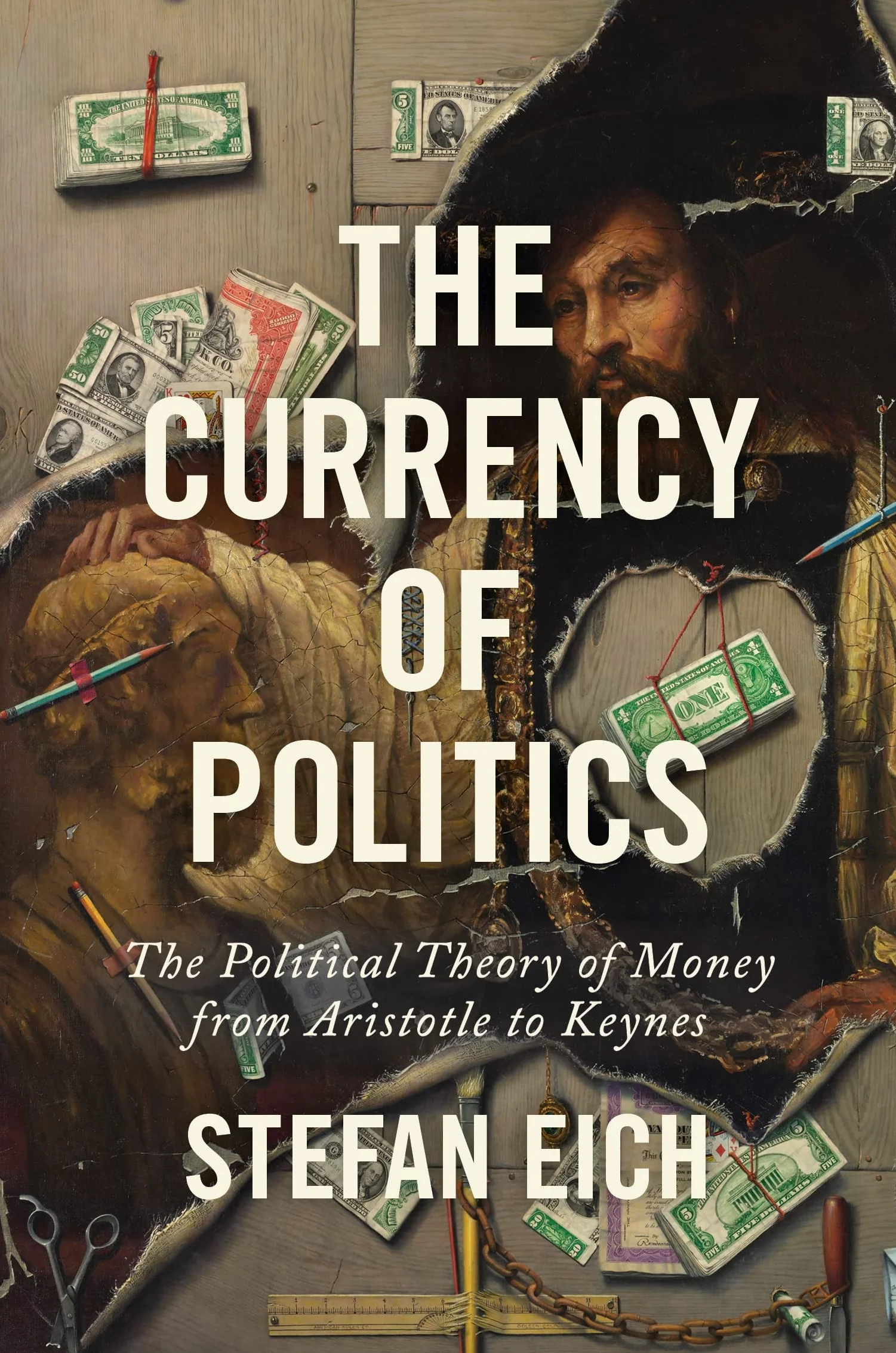 The Currency of Politics: The Political Theory of Money from Aristotle to Keynes