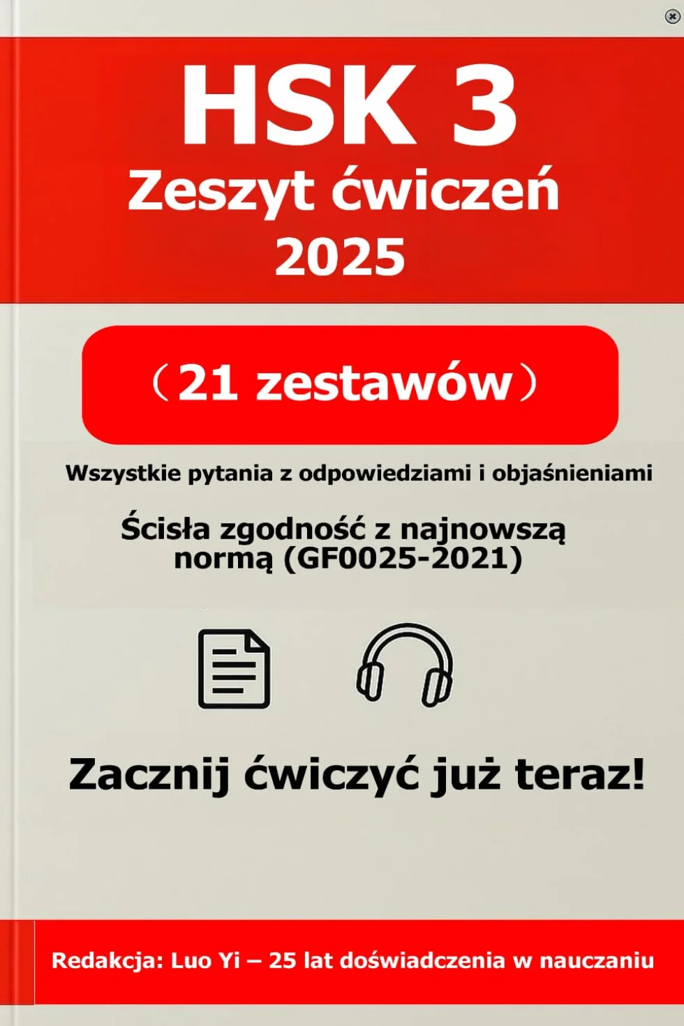 HSK 3 Zeszyt ćwiczeń 2025: 21 egzaminów próbnych (wszystkie pytania wydrukowane, 275 stron) + kod QR do odpowiedzi i objaśnień, PDF 525 stron i MP3 (630 minut)