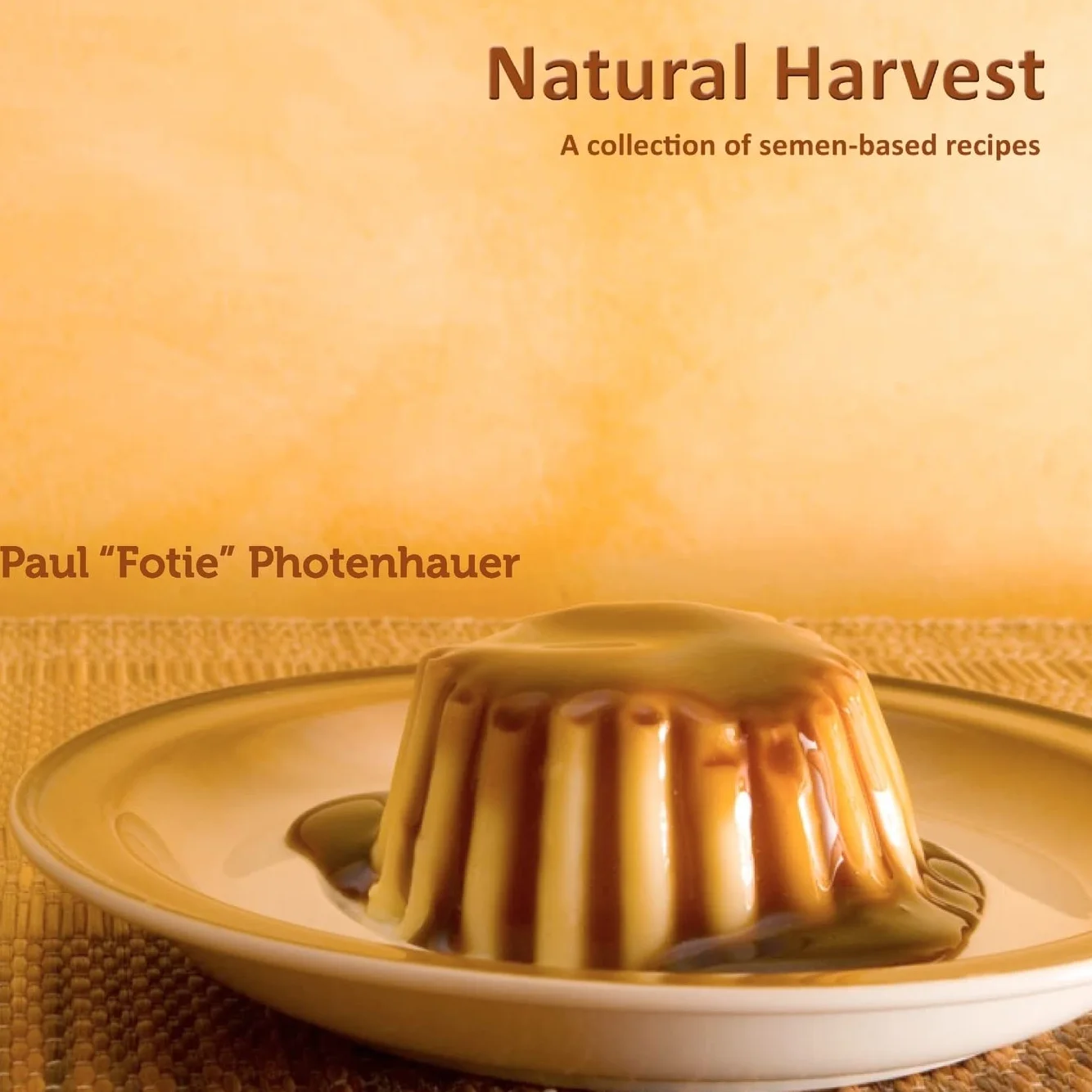 Natural Harvest: A collection of semen-based recipes