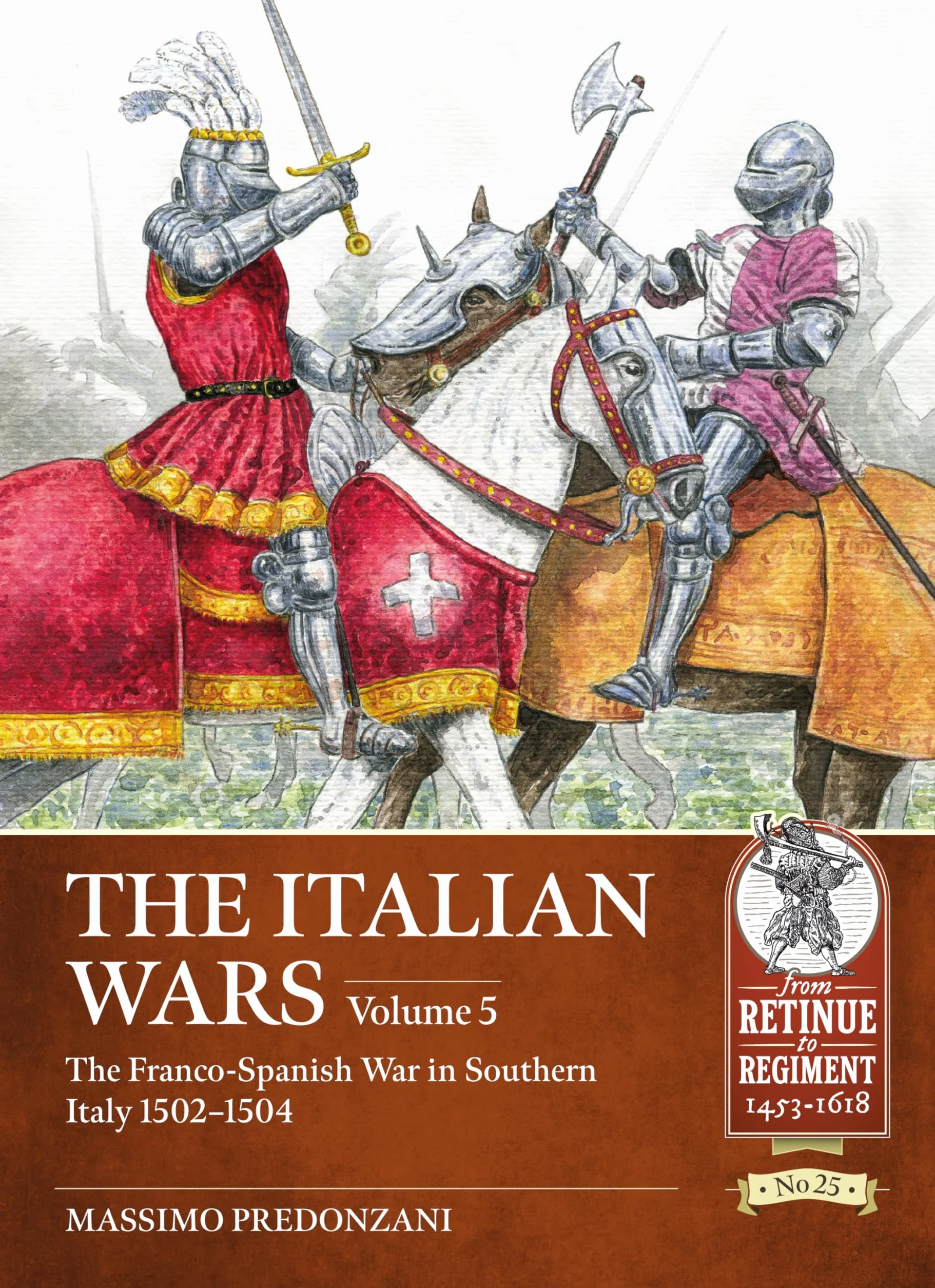 The Italian Wars Volume 5: The Franco-Spanish War in Southern Italy 1502-1504: 25