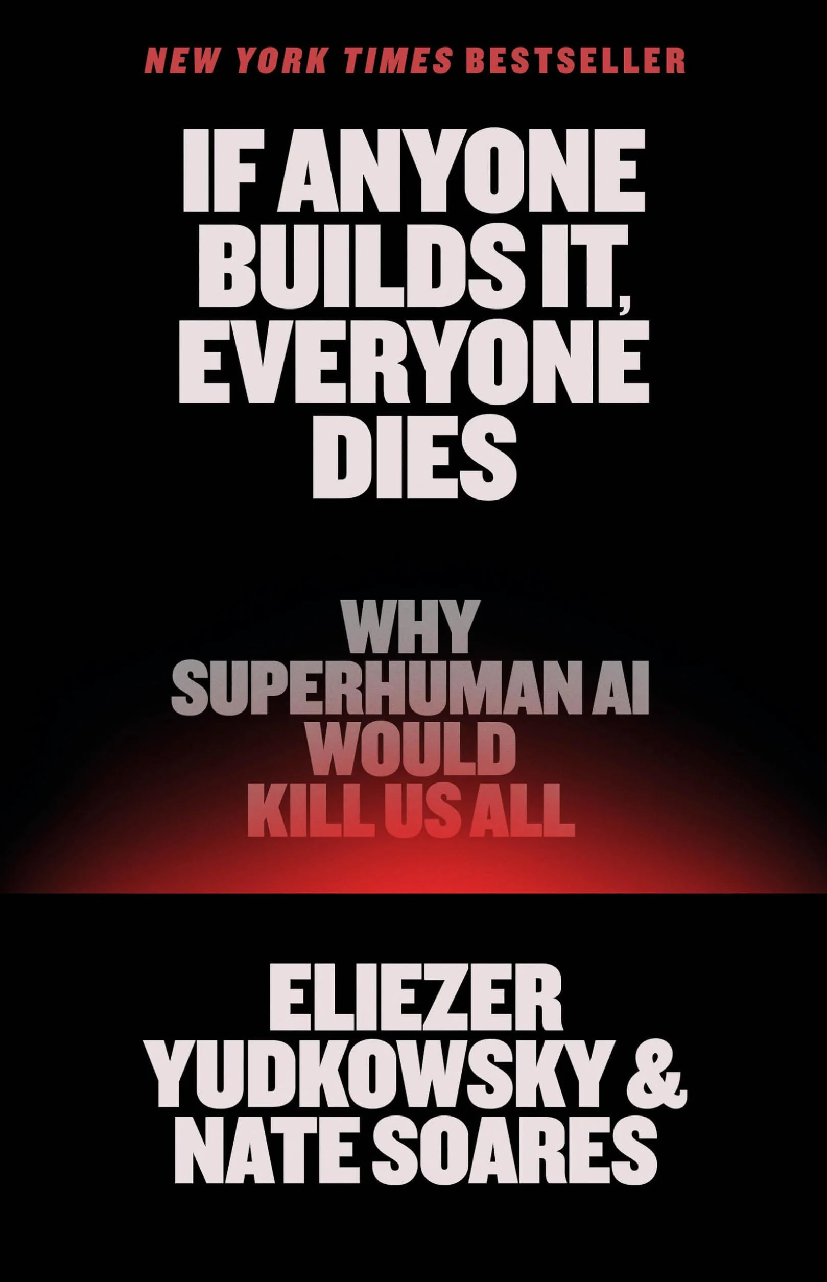 If Anyone Builds It, Everyone Dies: Why Superhuman AI Would Kill Us All