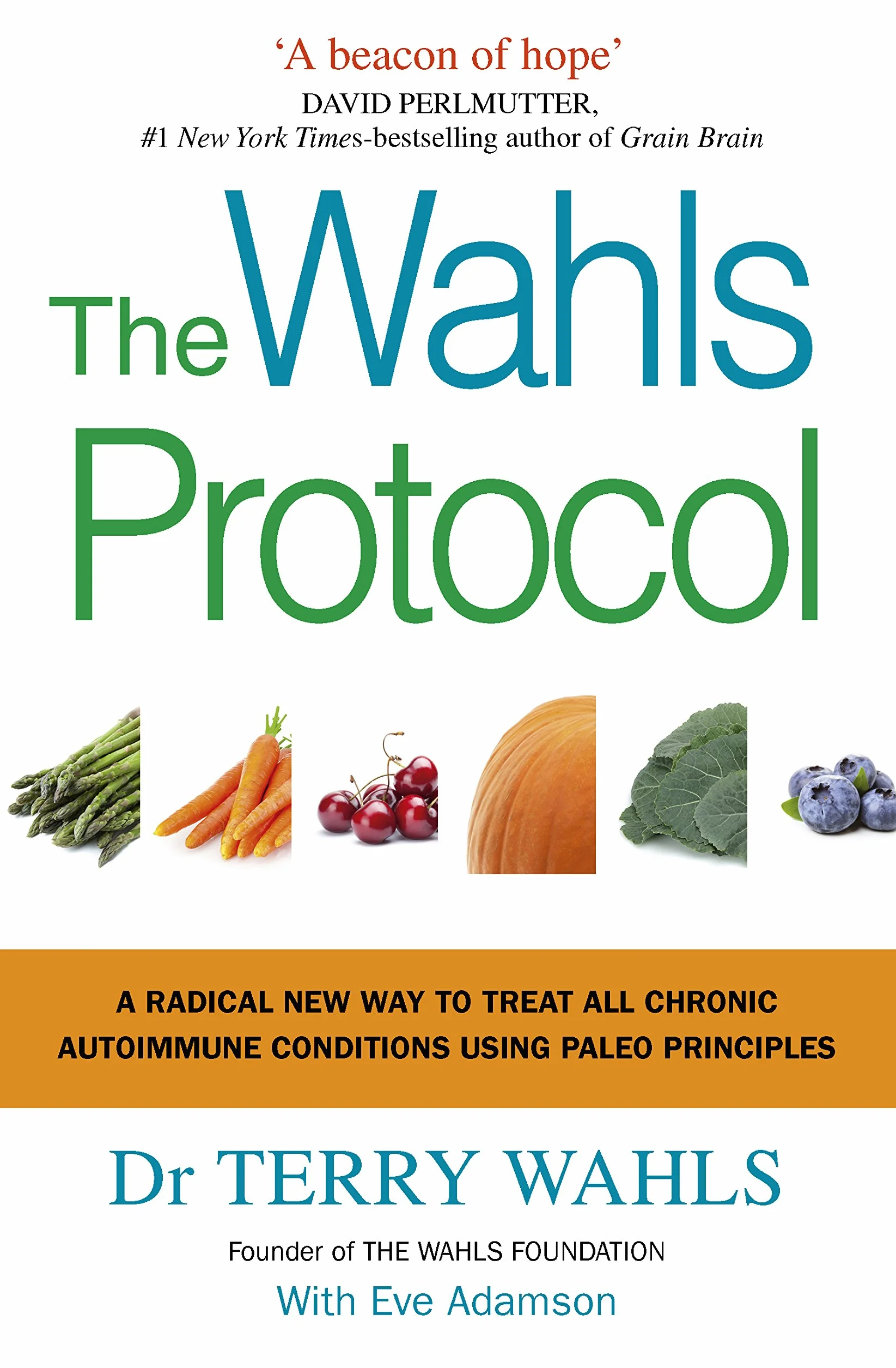 The Wahls Protocol: A Radical New Way to Treat All Chronic Autoimmune Conditions Using Paleo Principles