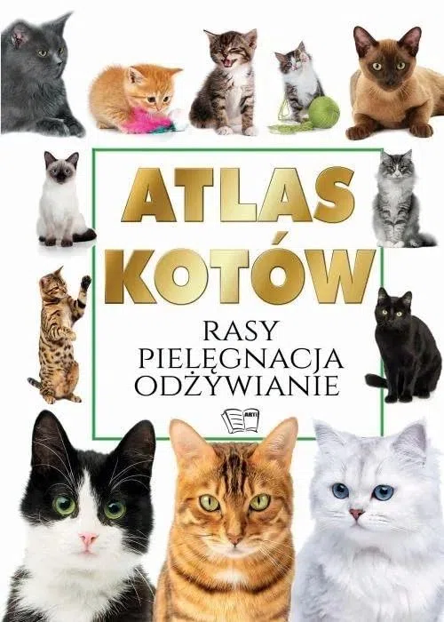 Atlas Kotów: Rasy Pielęgnacja Odżywianie