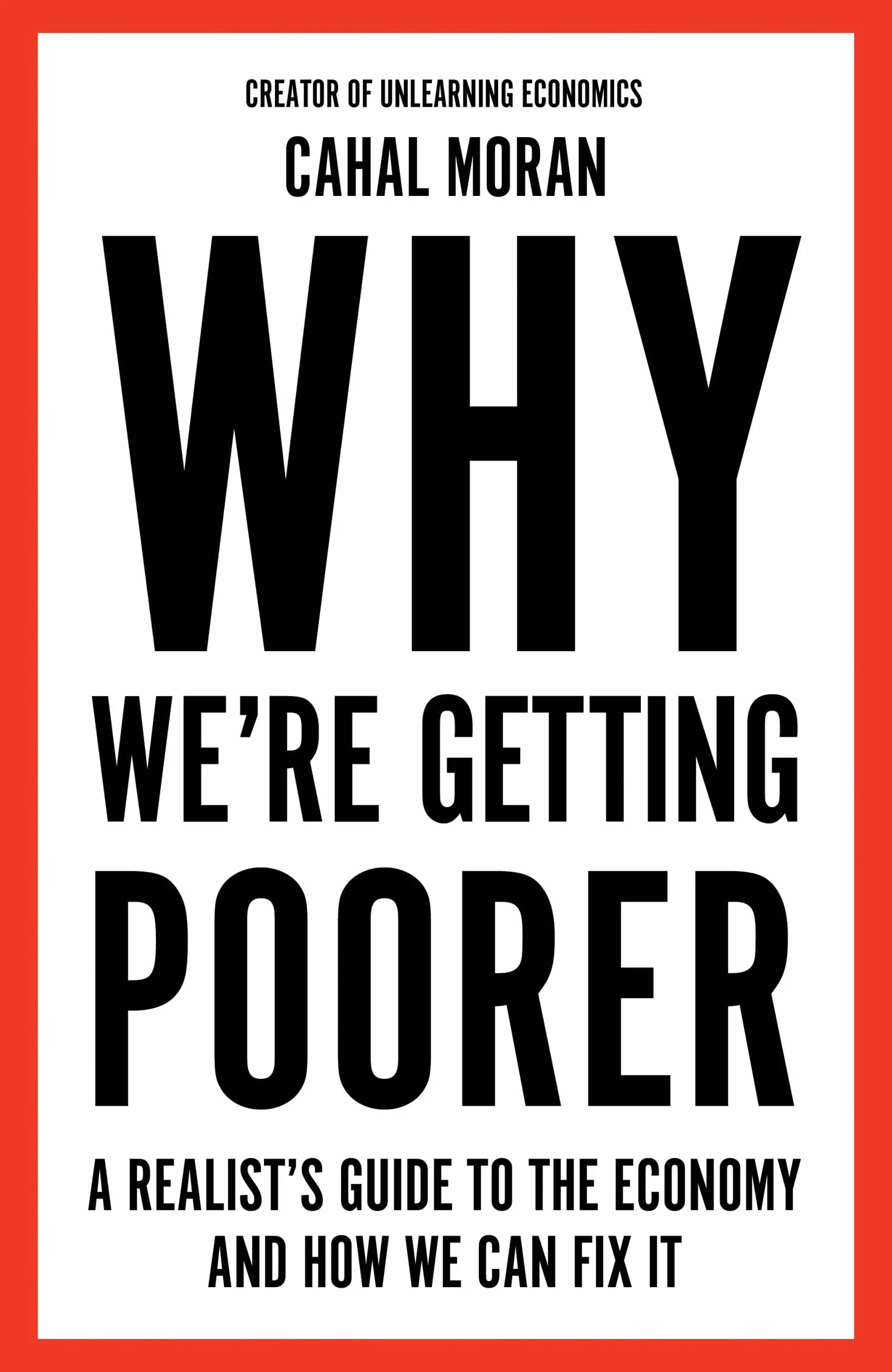 Why We’re Getting Poorer: An insider’s guide to our economy, from the bestelling author and creator of Unlearning Economics