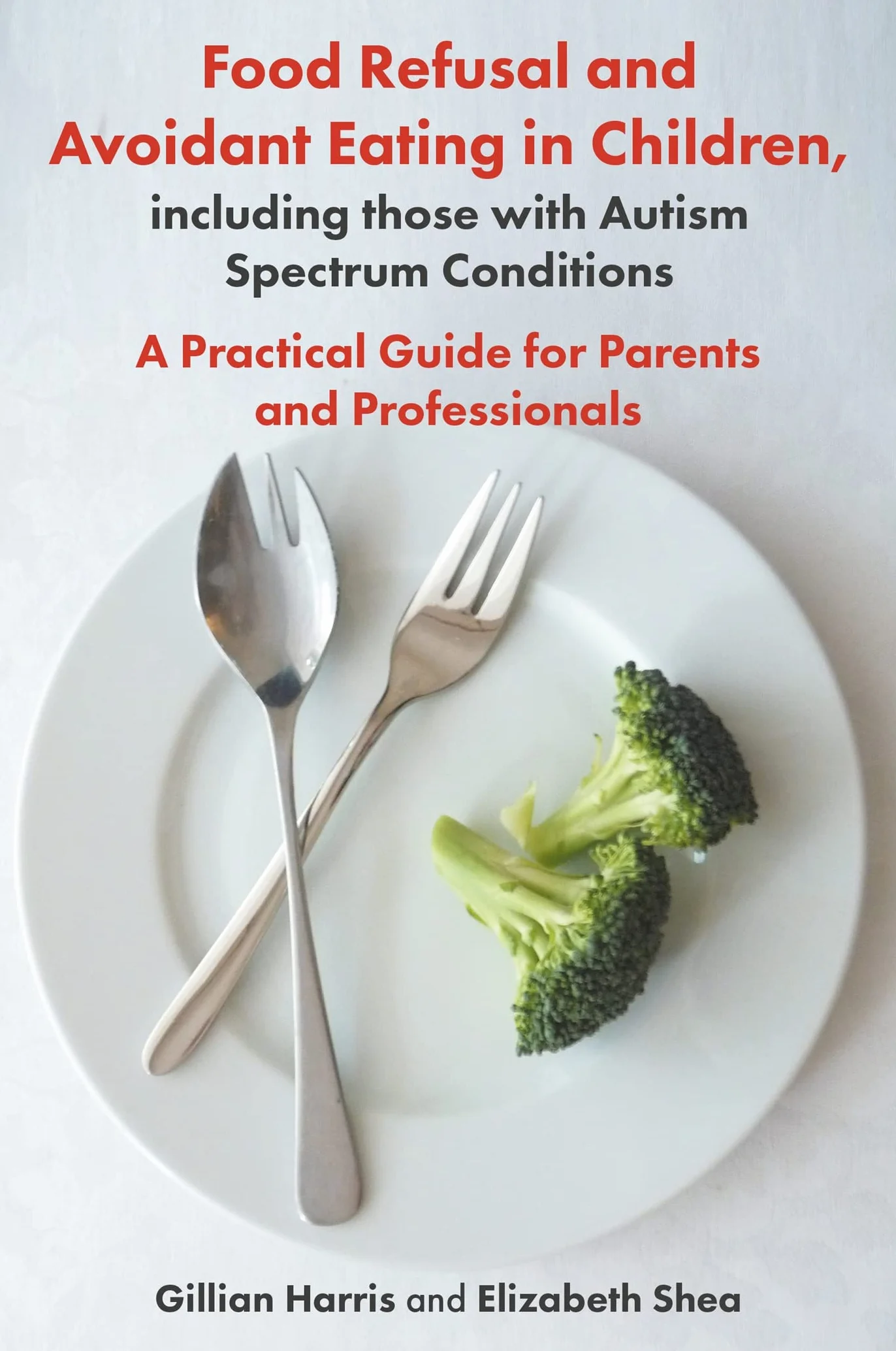 Food Refusal and Avoidant Eating in Children, Including Those with Autism Spectrum Conditions: A Practical Guide for Parents and Professionals