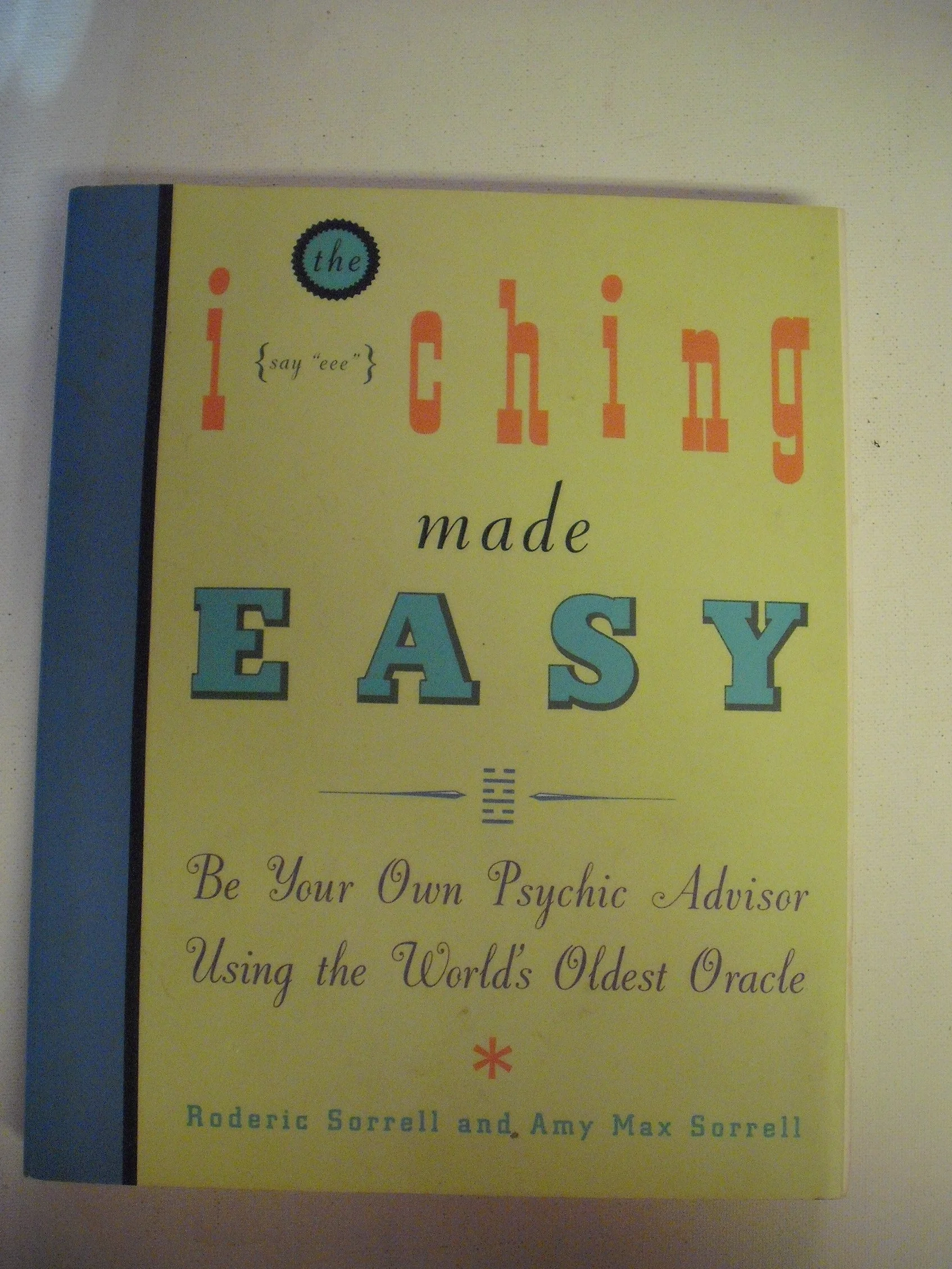 I Ching Made Easy: Be Your Own Psychic Advisor Using the World's Oldest Oracle