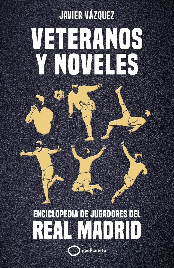 Veteranos y noveles: Enciclopedia de jugadores del Real Madrid