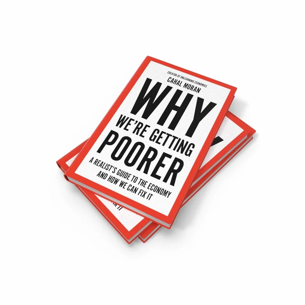 Why We’re Getting Poorer: An insider’s guide to our economy, from the bestelling author and creator of Unlearning Economics