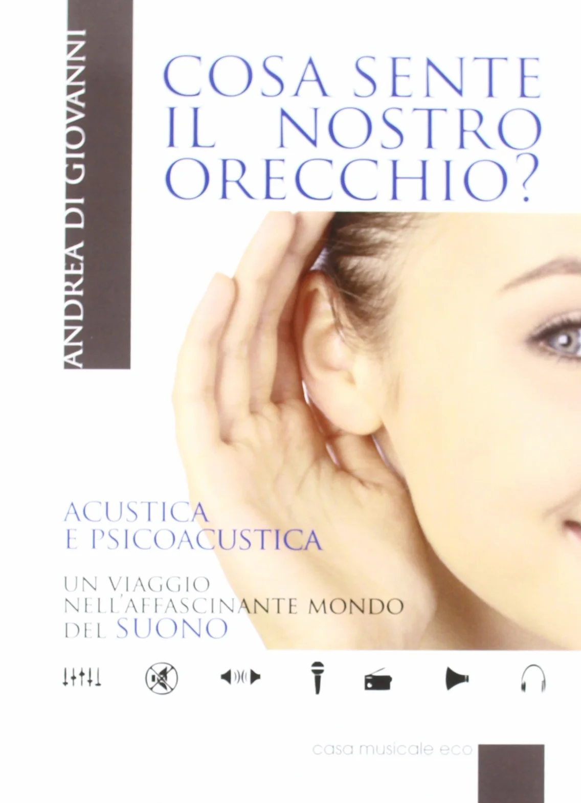 Cosa sente il nostro orecchio. Acustica e psicoacustica. Un viaggio nell'affascinante mondo del suono