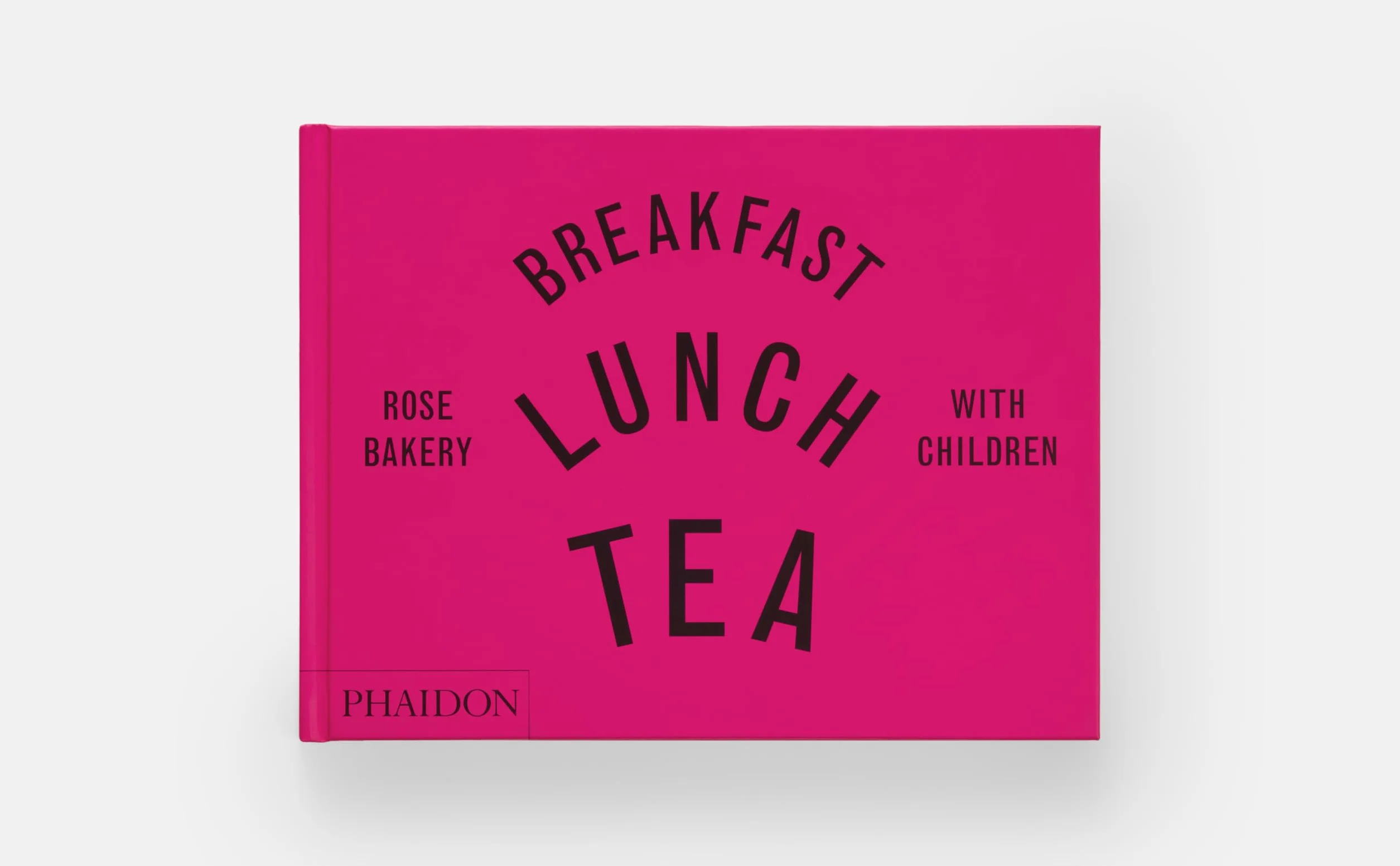 Breakfast, Lunch, Tea with Children: Rose Bakery