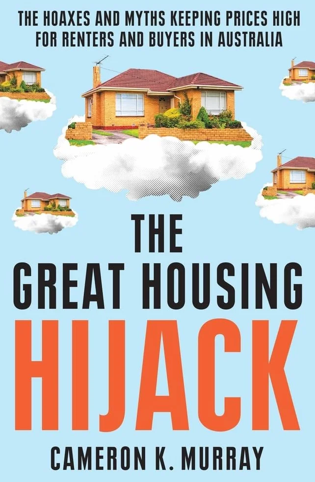 The Great Housing Hijack: The hoaxes and myths keeping prices high for renters and buyers in Australia