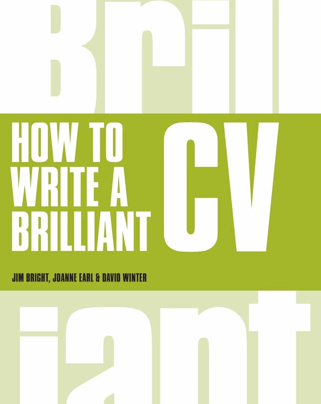 How to Write a Brilliant CV: What employers want to see and how to write it