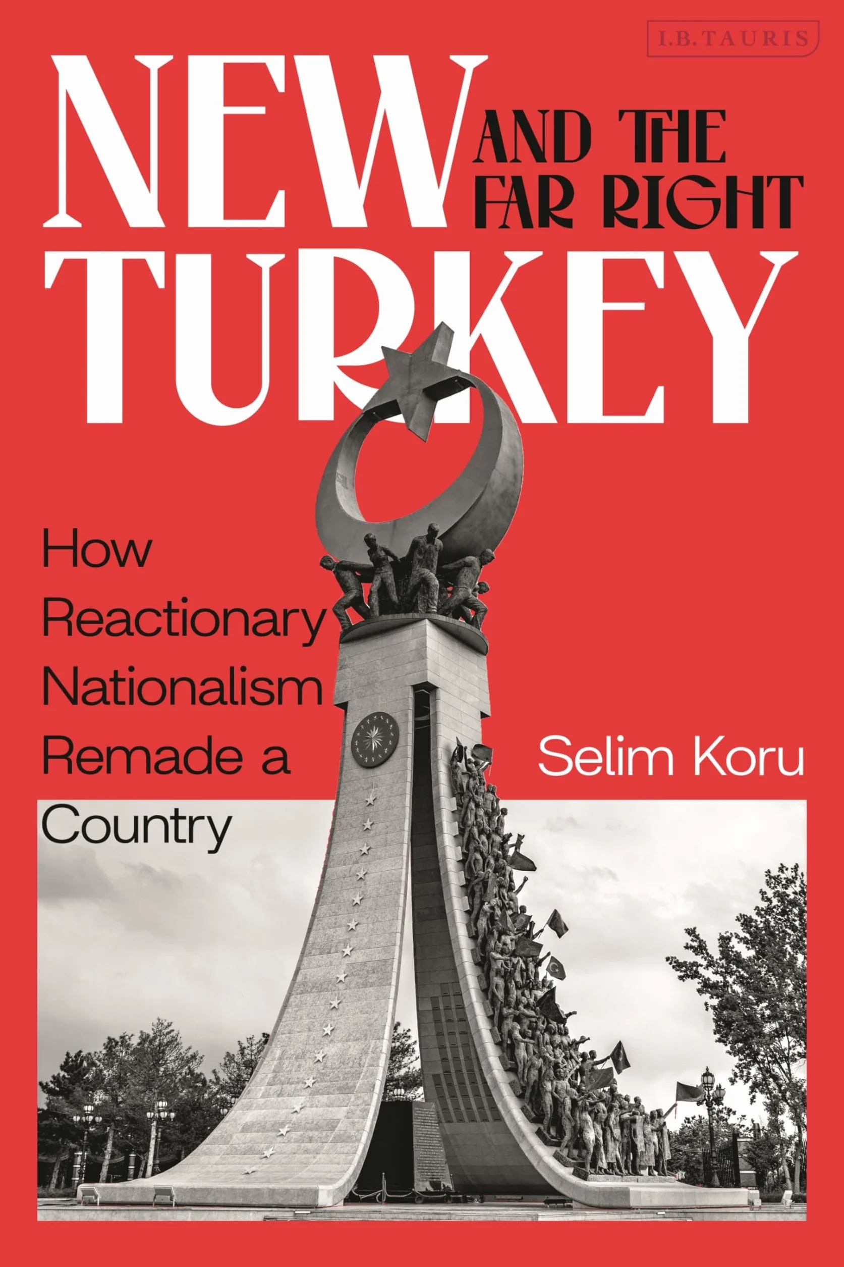 New Turkey and the Far Right: How Reactionary Nationalism Remade a Country