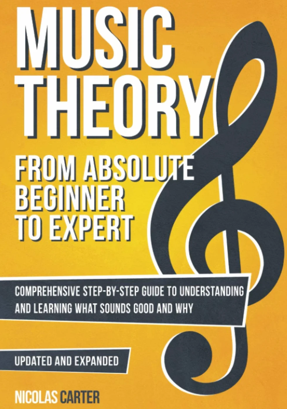 Music Theory: From Beginner to Expert - A Comprehensive Step-By-Step Guide to Understanding and Learning for Any Musician