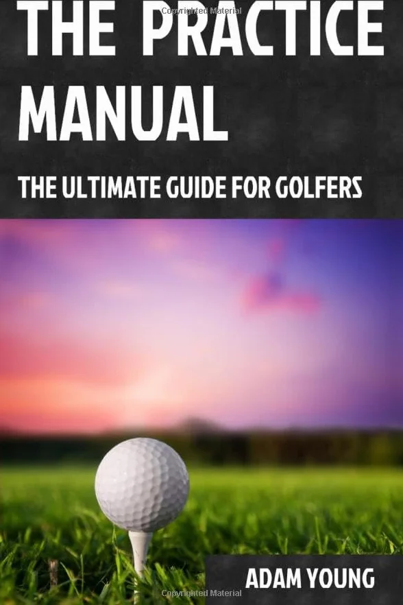 The Practice Manual: The Ultimate Guide for Golfers