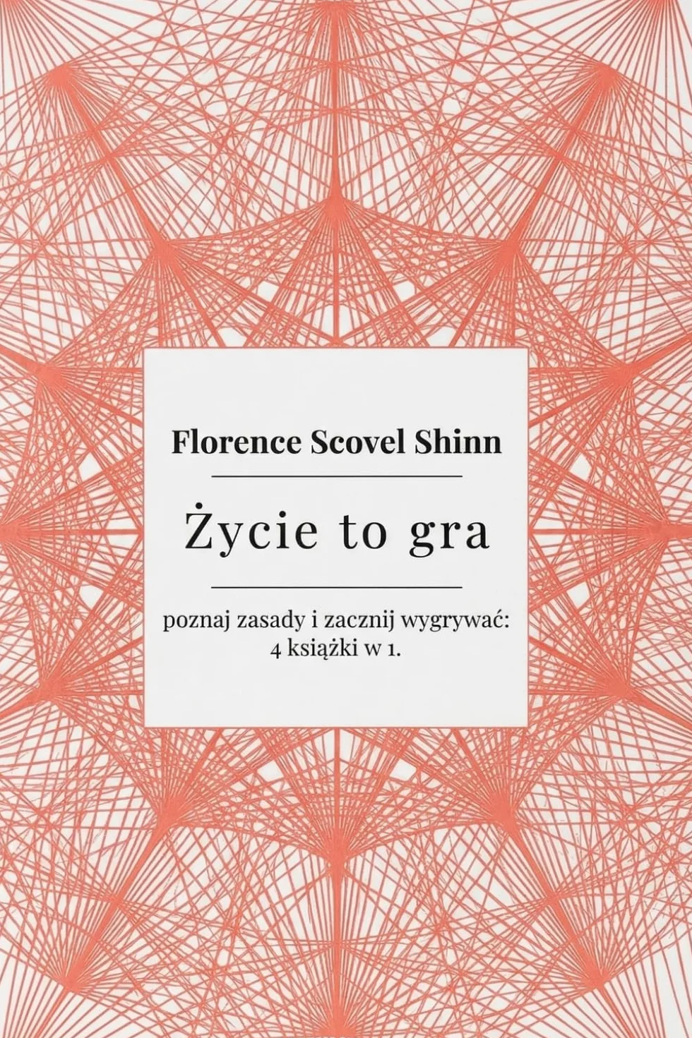 Życie to gra– poznaj zasady i zacznij wygrywać: Florence Scovel Shinn – 4 książki w 1. Twoje słowa tworzą rzeczywistość, manifestacja, prawo ... (Klasyki Manifestacji): The game of life