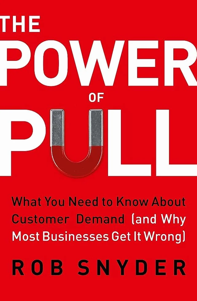 The Power of Pull: What You Need to Know About Customer Demand (and Why Most Businesses Get It Wrong)