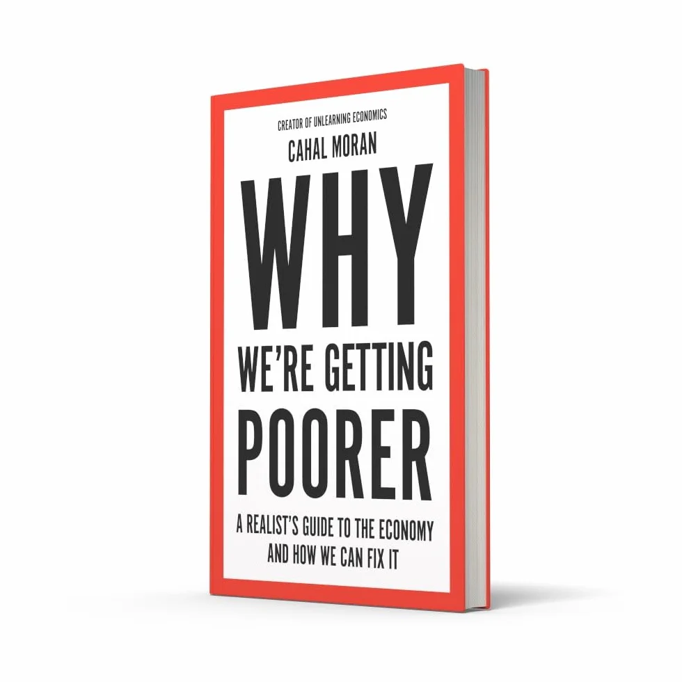 Why We’re Getting Poorer: An insider’s guide to our economy, from the bestelling author and creator of Unlearning Economics
