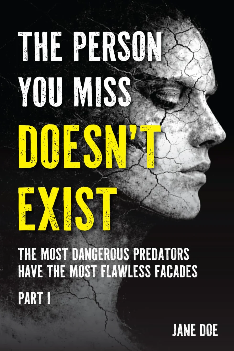 The Person You Miss Doesn’t Exist: The Most Dangerous Predators Have the Most Flawless Facades