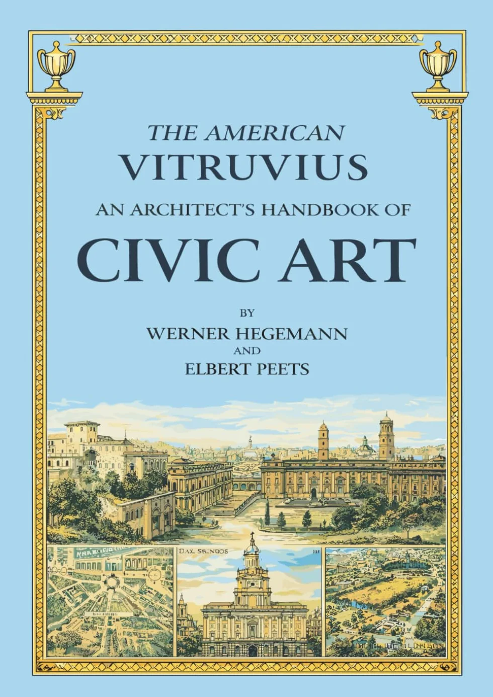 The American Vitruvius: An Architect's Handbook of Civic Art