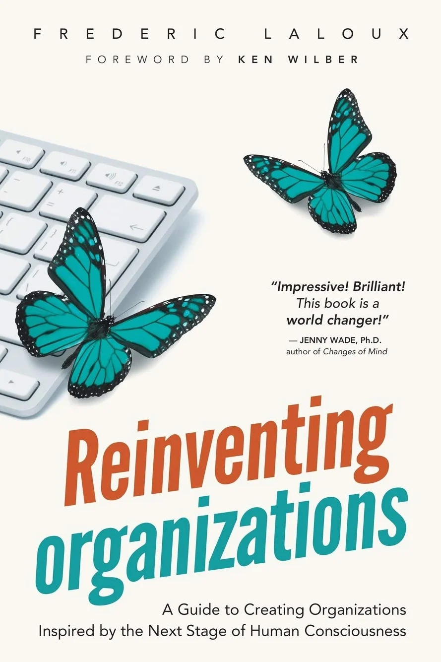 Reinventing Organizations: A Guide to Creating Organizations Inspired by the Next Stage in Human Consciousness