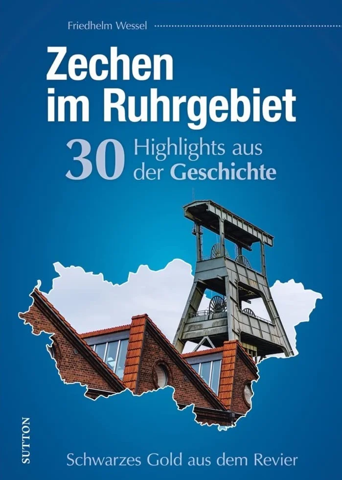 Zechen im Ruhrgebiet. 30 Highlights aus der Geschichte: Schwarzes Gold aus dem Revier