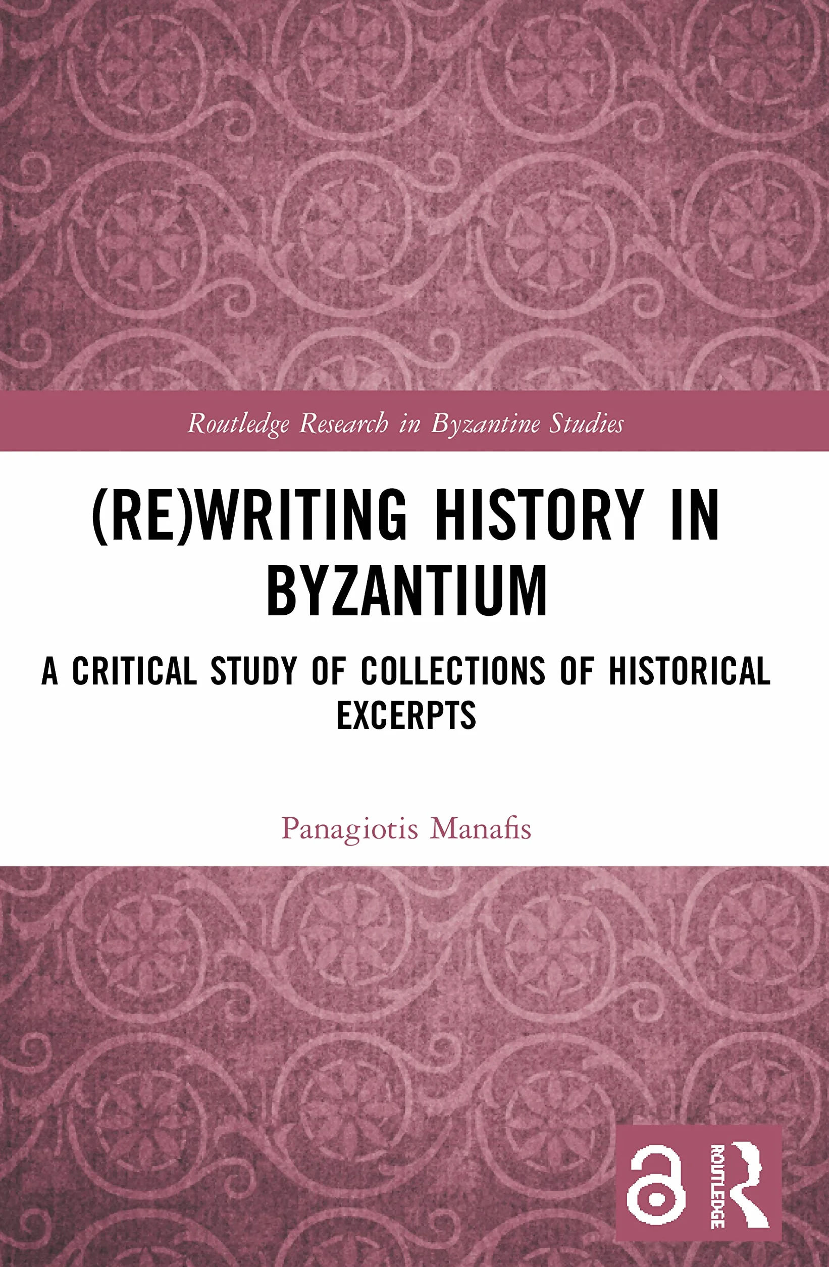 (Re)writing History in Byzantium: A Critical Study of Collections of Historical Excerpts
