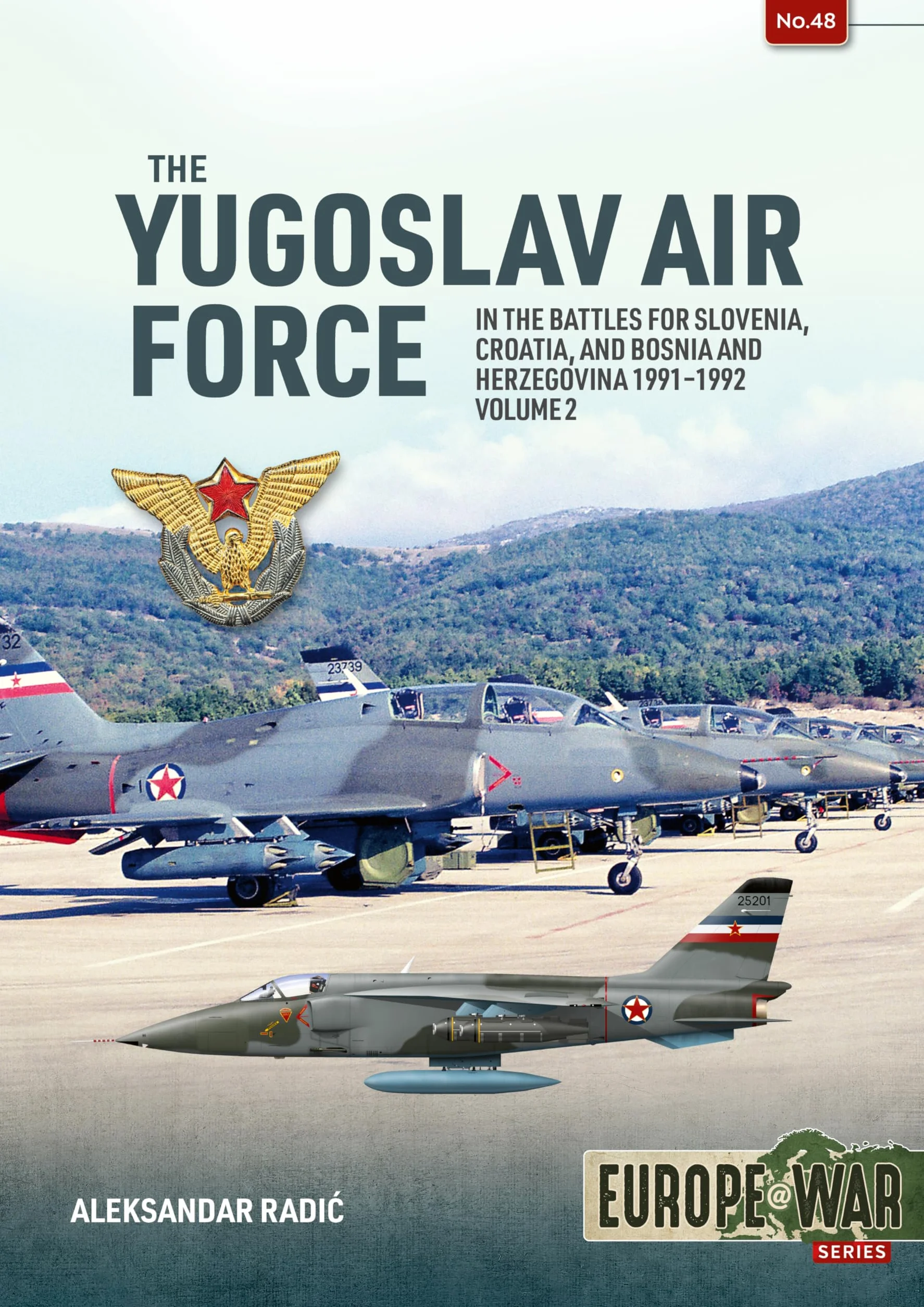 The Yugoslav Air Force in the Battles for Slovenia Croatia and Bosnia & Herzegovina 1991-1992: Volume 2 - Jrvipvo in the Yugoslav War, 1991-1992