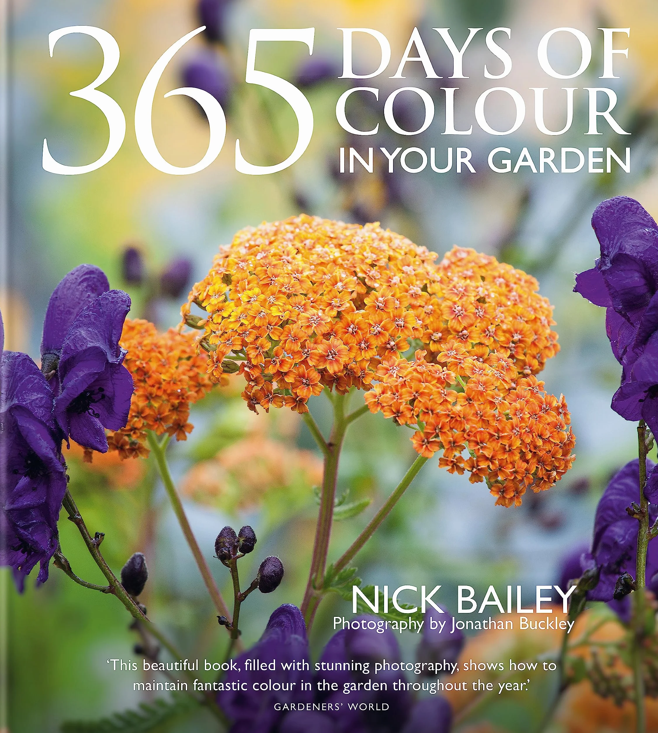 365 Days of Colour in Your Garden: How to Plant and Manage Your Garden for Year-Round Colour and Interest