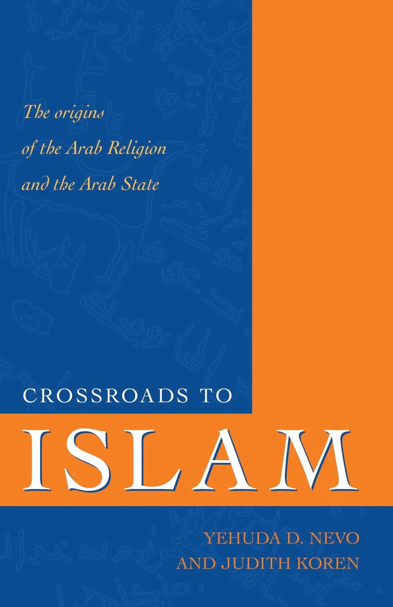 Crossroads to Islam: The Origins of the Arab Religion and the Arab State