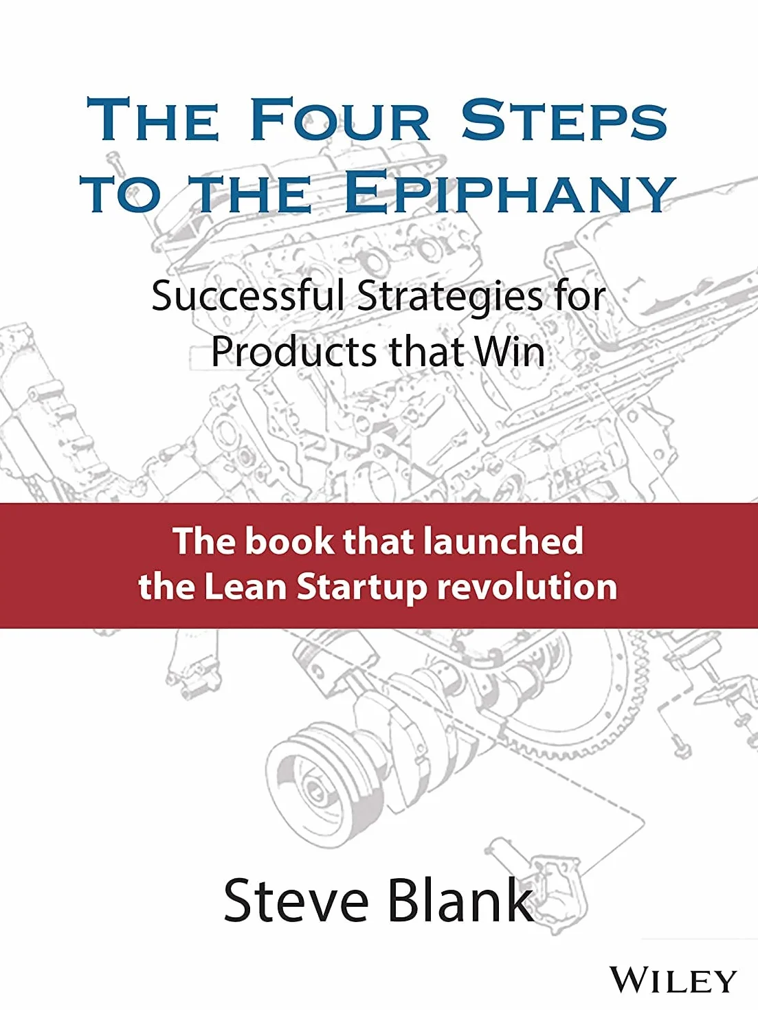 The Four Steps to the Epiphany: Successful Strategies for Products That Win