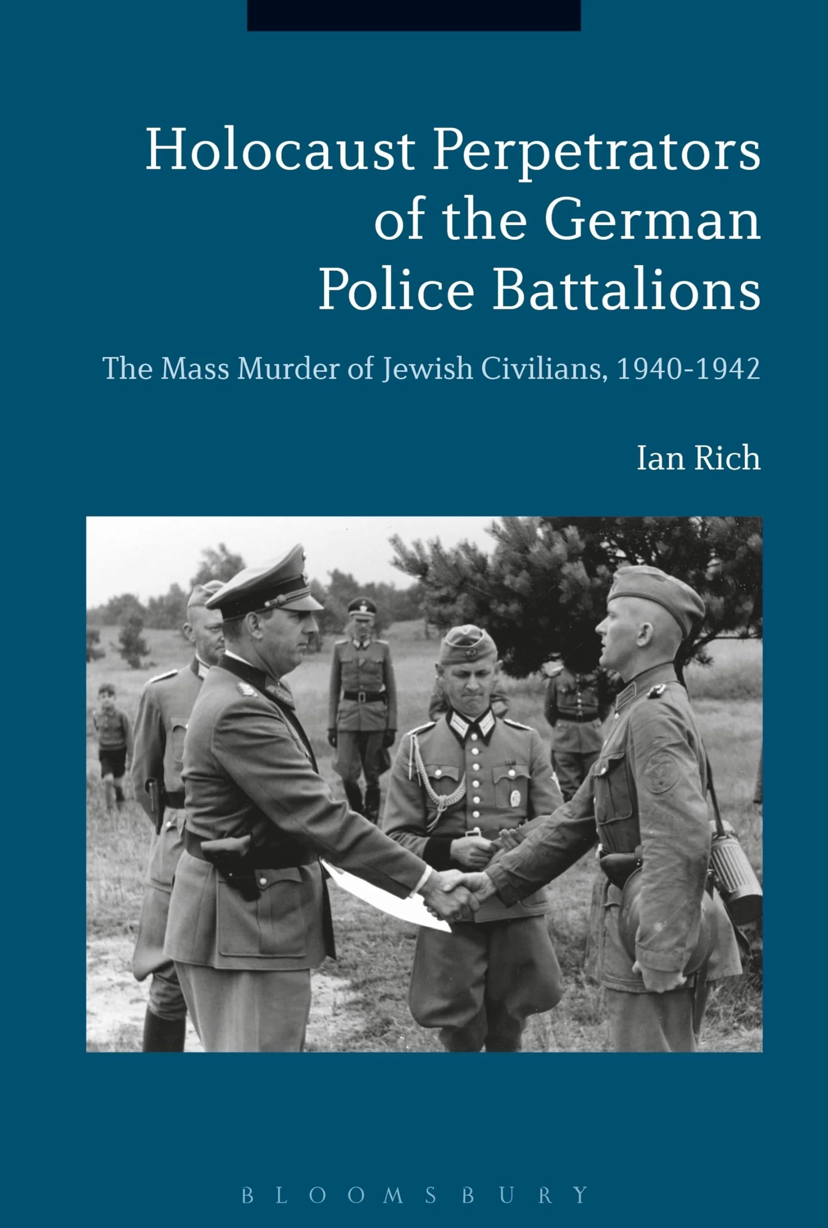 Holocaust Perpetrators of the German Police Battalions: The Mass Murder of Jewish Civilians, 1940-1942