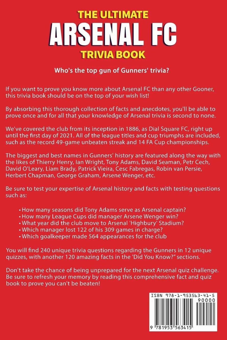 The Ultimate Arsenal FC Trivia Book: A Collection of Amazing Trivia Quizzes and Fun Facts for Die-Hard Gunners Fans!
