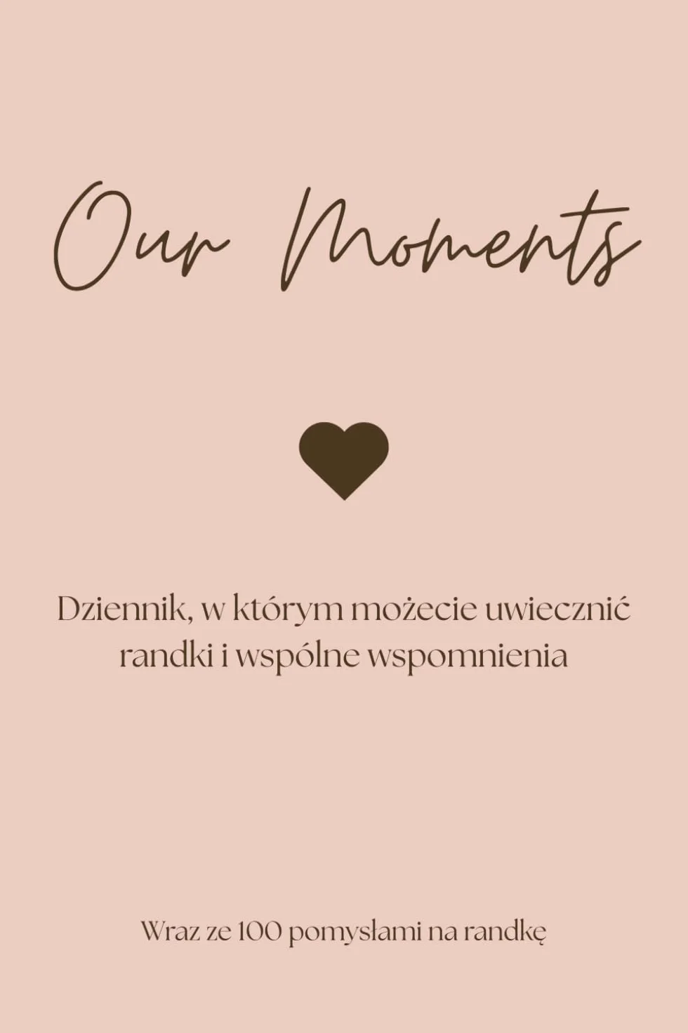 Our Moments – dziennik, w którym możesz zapisywać wspólne randki i wspomnienia: 100 randek | Po Polsku | Dziennik dla Pary | Planner Randek i ... Idealny Prezent dla Zakochanych | Walentynki