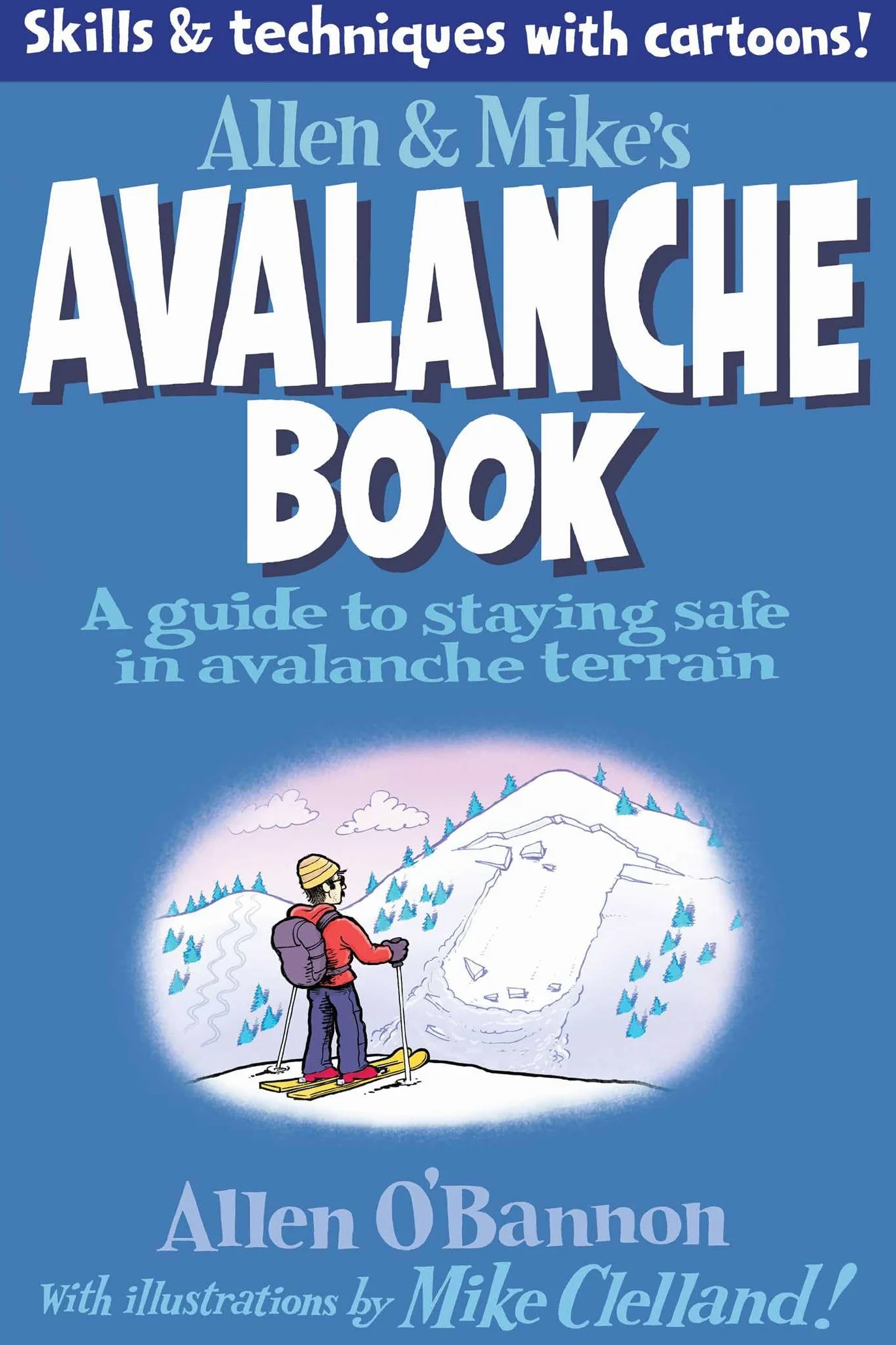 Allen & Mike's Avalanche Book: A Guide to Staying Safe in Avalanche Terrain