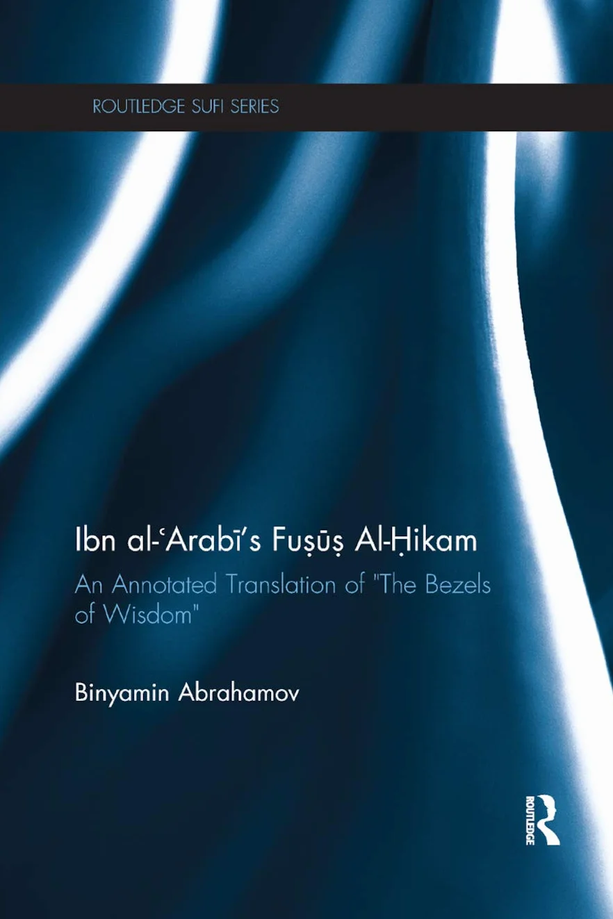 Ibn Al-Arabi's Fusus Al-Hikam: An Annotated Translation of the Bezels of Wisdom