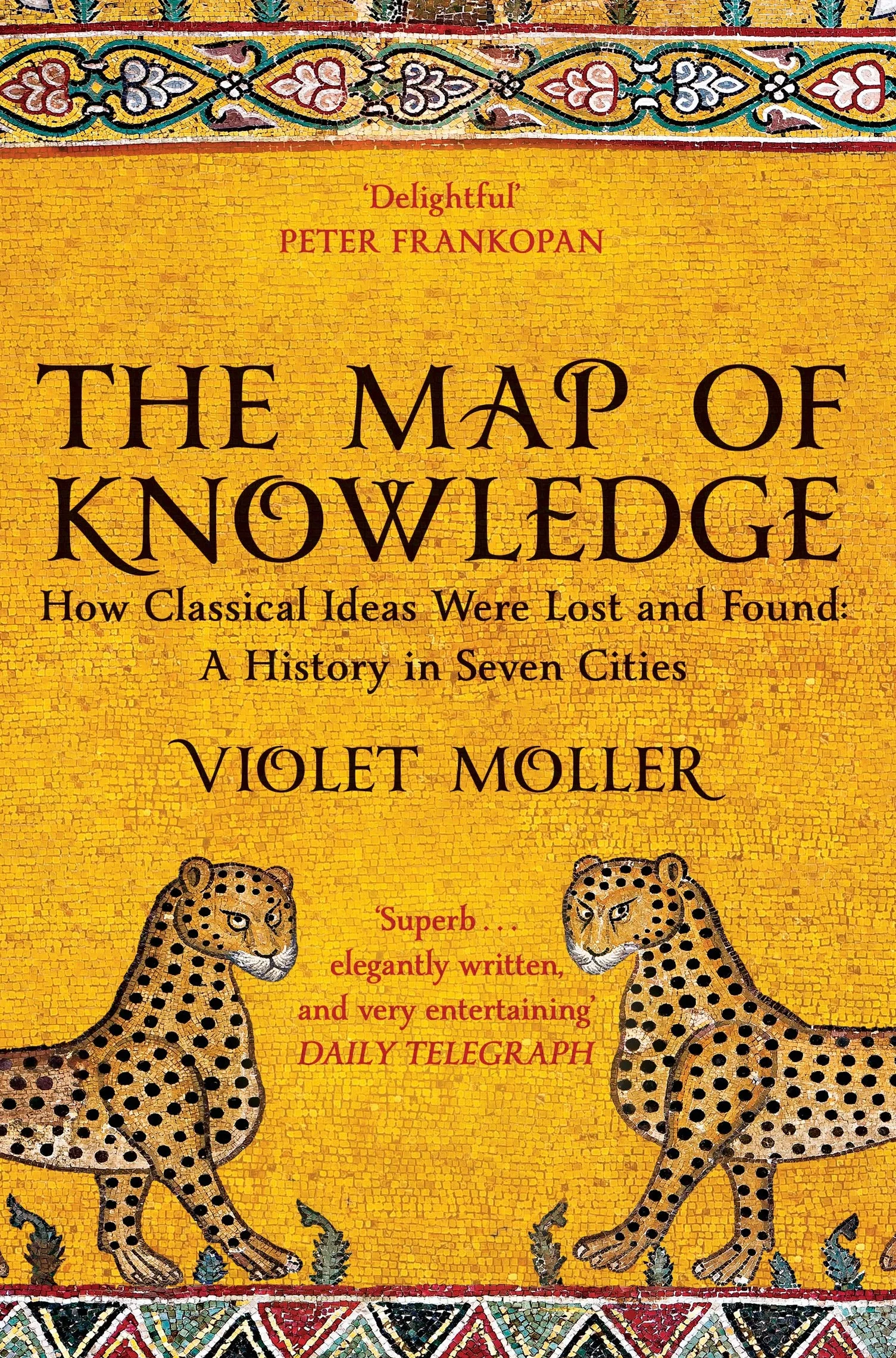 The Map of Knowledge: How Classical Ideas Were Lost and Found: A History in Seven Cities