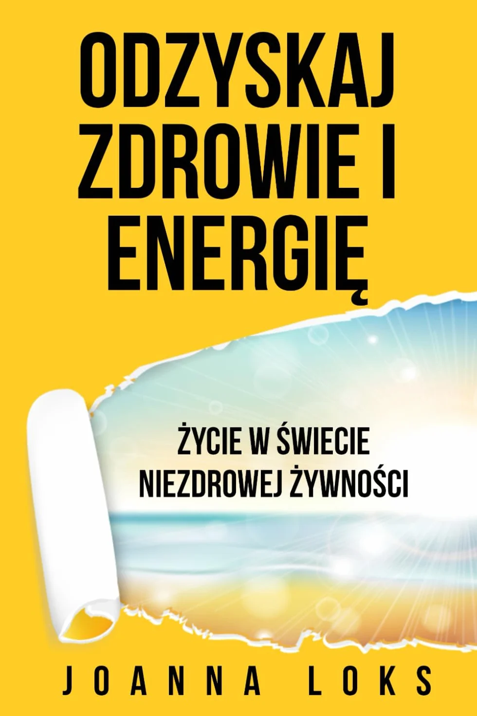 Odzyskaj Zdrowie i Energię!: Życie w Świecie Niezdrowej Żywności