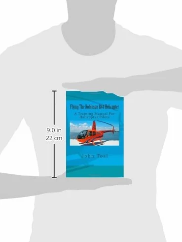 Flying The Robinson R44 Helicopter: A Training Manual For Helicopter Pilots