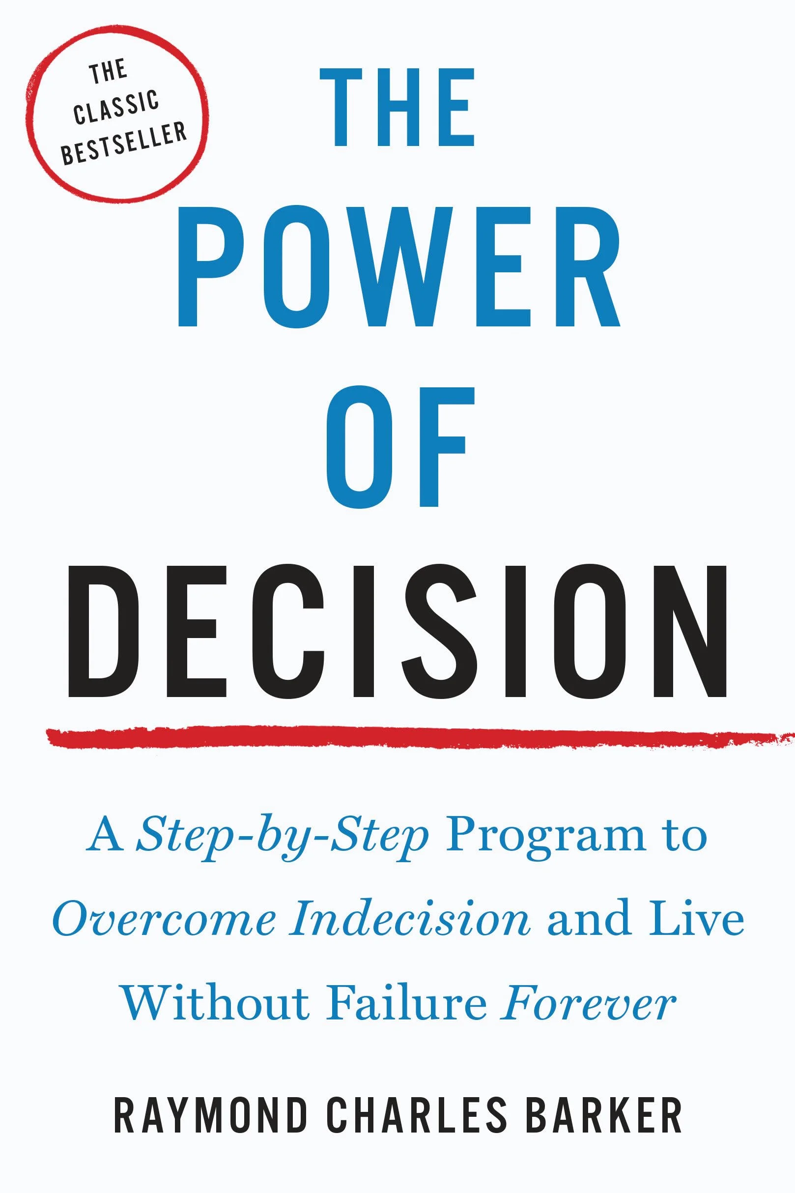 The Power of Decision: A Step-by-Step Program to Overcome Indecision and Live Without Failure Forever